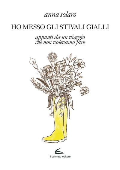 Ho messo gli stivali gialli. Appunti da un viaggio che non volevamo fare