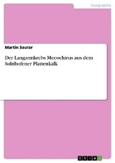 Der Langarmkrebs Mecochirus aus dem Solnhofener Plattenkalk