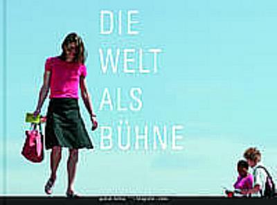 Die Welt als Bühne