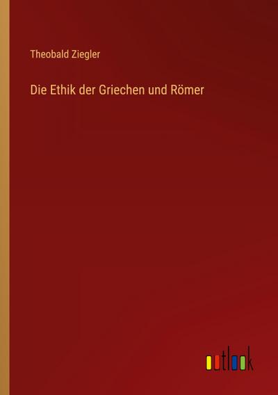 Die Ethik der Griechen und Römer