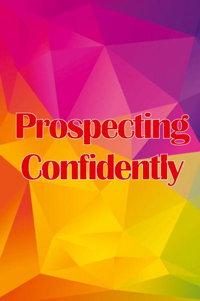 Prospecting Confidently