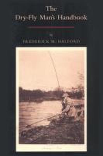 The Dry Fly Man’s Handbook