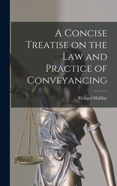 A Concise Treatise on the Law and Practice of Conveyancing