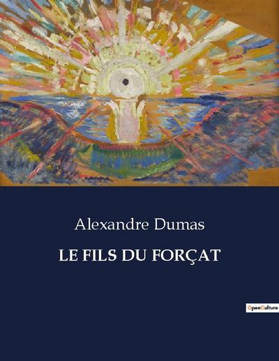 LE FILS DU FORÇAT - Alexandre Dumas