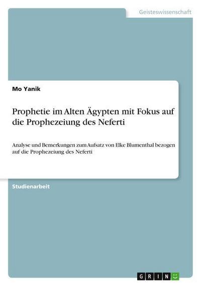 Prophetie im Alten Ägypten mit Fokus auf die Prophezeiung des Neferti - Mo Yanik