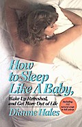 How to Sleep Like a Baby, Wake Up Refreshed, and Get More Out of Life