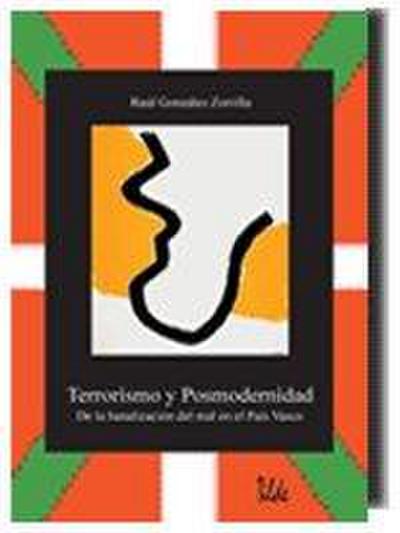 Terrorismo y postmodernidad : de la banalización del mal en el País Vasco