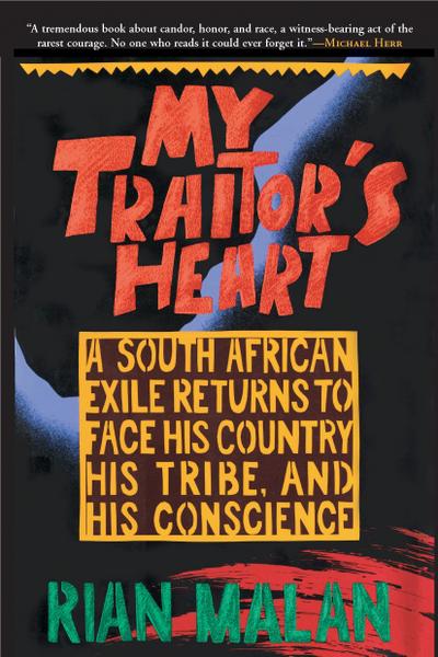 My Traitor’s Heart: A South African Exile Returns to Face His Country, His Tribe, and His Conscience