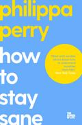 How to Stay Sane: The School of Life (The School o