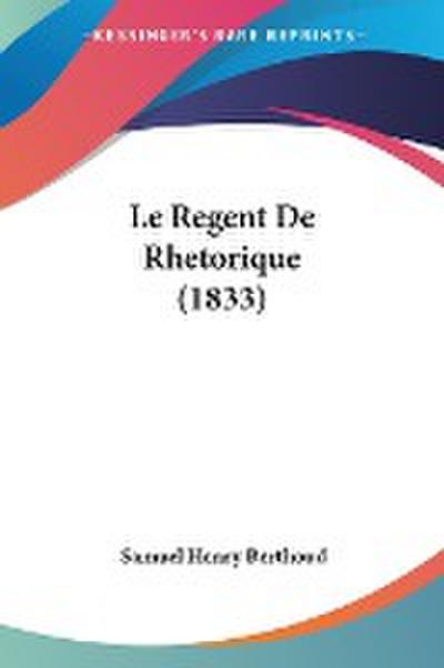 Le Regent De Rhetorique (1833) - Samuel Henry Berthoud