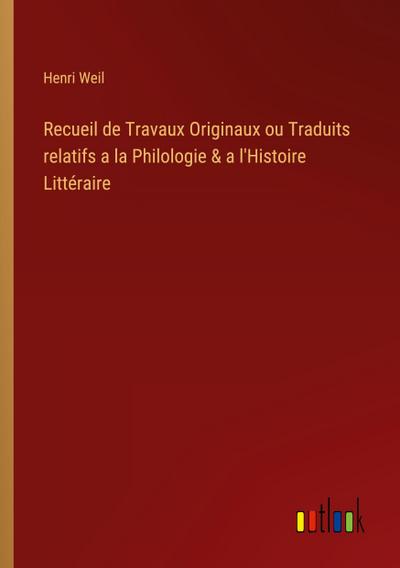 Recueil de Travaux Originaux ou Traduits relatifs a la Philologie & a l’Histoire Littéraire