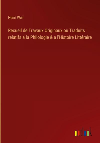 Recueil de Travaux Originaux ou Traduits relatifs a la Philologie & a l’Histoire Littéraire
