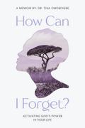 How Can I Forget? Activating God’s Power In Your Life