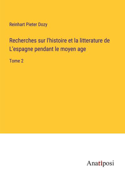 Recherches sur l’histoire et la litterature de L’espagne pendant le moyen age