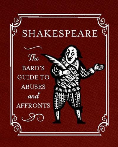 Shakespeare: The Bard’s Guide to Abuses and Affronts