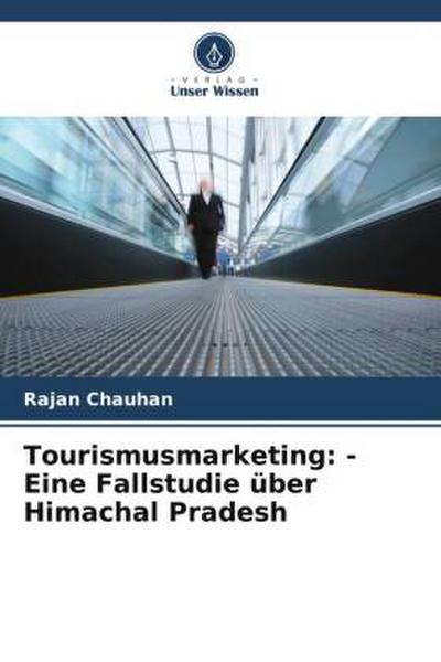 Tourismusmarketing: - Eine Fallstudie über Himachal Pradesh