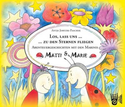 Los, lass uns zu den Sternen fliegen. - Abenteuergeschichten mit den Marinis Matti und Marie