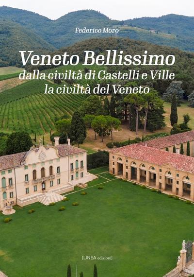 Veneto bellissimo. Dalla civiltà di castelli e ville la civiltà del Veneto