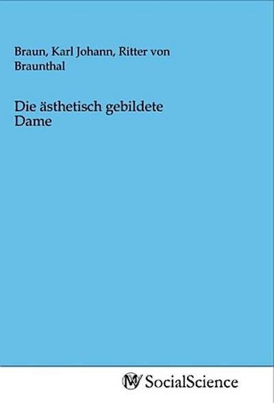 Die ästhetisch gebildete Dame