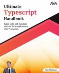 Ultimate TypeScript Handbook: Build, scale and maintain Modern Web Applications with TypeScript