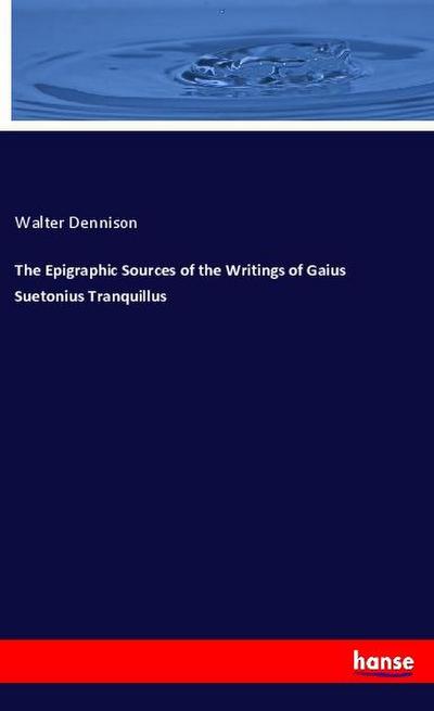 The Epigraphic Sources of the Writings of Gaius Suetonius Tranquillus