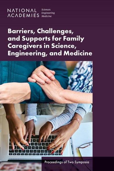 Barriers, Challenges, and Supports for Family Caregivers in Science, Engineering, and Medicine
