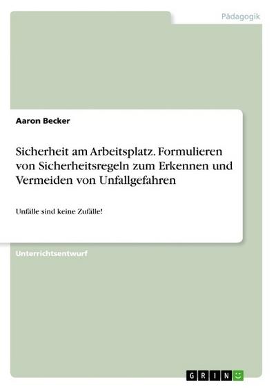 Sicherheit am Arbeitsplatz. Formulieren von Sicherheitsregeln zum Erkennen und Vermeiden von Unfallgefahren