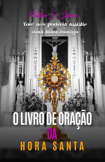 O LIVRO DE ORAÇÕES DA HORA SANTA