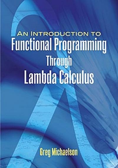 An Introduction to Functional Programming Through Lambda Calculus