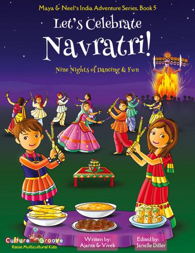 Let’s Celebrate Navratri! (Nine Nights of Dancing & Fun) (Maya & Neel’s India Adventure Series, Book 5)