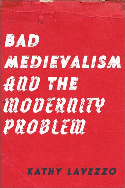 Bad Medievalism and the Modernity Problem