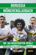 Borussia Mönchengladbach - die 100 wichtigsten Spiele
