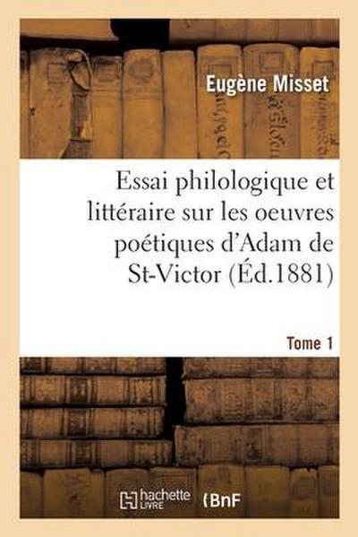 Essai Philologique Et Littéraire Sur Les Oeuvres Poétiques d’Adam de St-Victor
