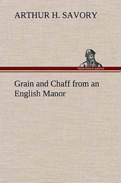 Grain and Chaff from an English Manor