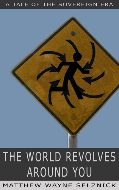 The World Revolves Around You (The Sovereign Era, #2)