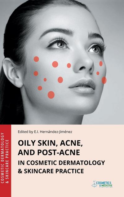 Oily Skin, Acne, and Post-Acne in Cosmetic Dermatology & Skincare Practice
