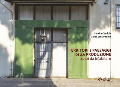 Territori e paesaggi della produzione. Spazi da (ri)abitare