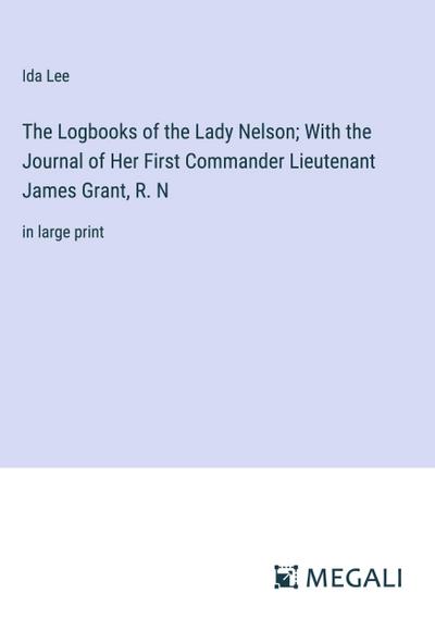 The Logbooks of the Lady Nelson; With the Journal of Her First Commander Lieutenant James Grant, R. N