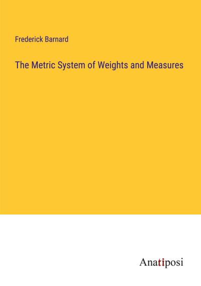The Metric System of Weights and Measures