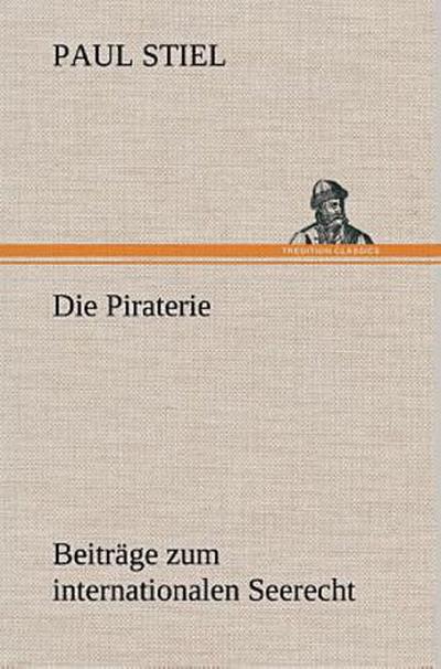 Die Piraterie Beiträge zum internationalen Seerecht