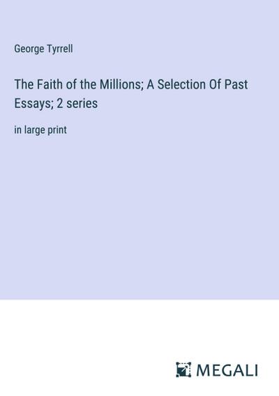 The Faith of the Millions; A Selection Of Past Essays; 2 series