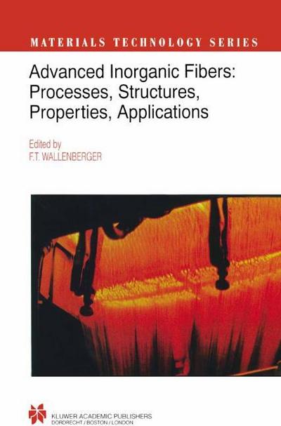 Advanced Inorganic Fibers: Processes  Structure  Properties  Applications (Materials Technology Series (6), Band 6)