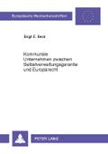 Kommunale Unternehmen zwischen Selbstverwaltungsgarantie und Europarecht