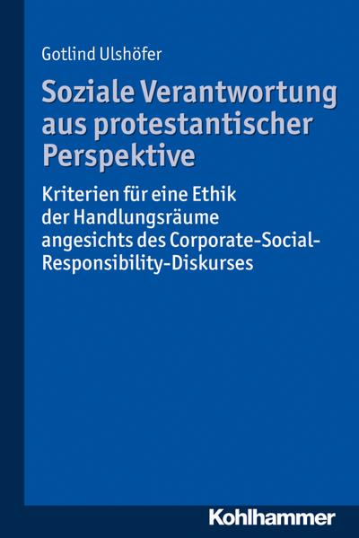 Soziale Verantwortung aus protestantischer Perspektive: Kriterien für eine Ethik der Handlungsräume angesichts des Corporate-Social-Responsibility-Diskurses (Dienst Am Wort)