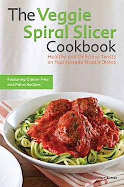 Veggie Spiral Slicer Cookbook