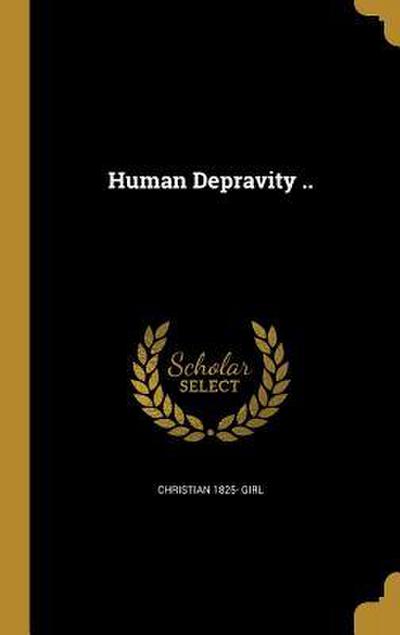 Human Depravity ..