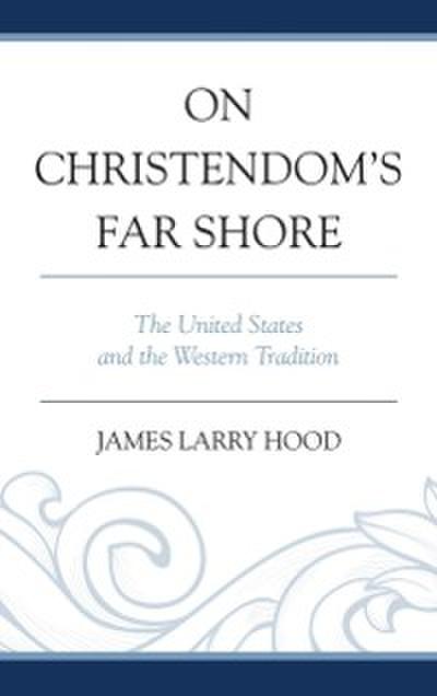 On Christendom’s Far Shore