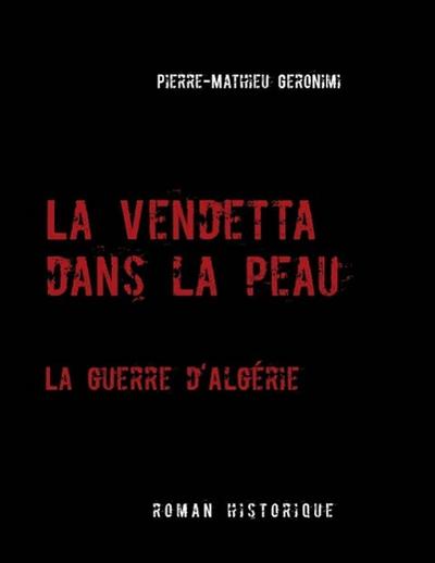 La Vendetta dans la peau -  La guerre d’Algérie