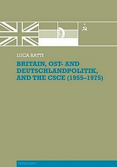 Britain, Ost- and Deutschlandpolitik, and the CSCE (1955-1975)