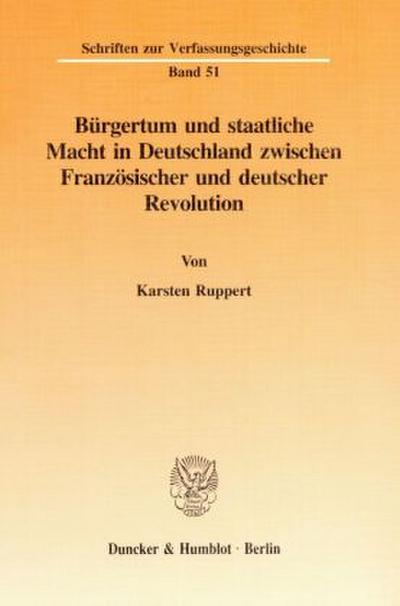 Bürgertum und staatliche Macht in Deutschland zwischen Französischer und deutscher Revolution.